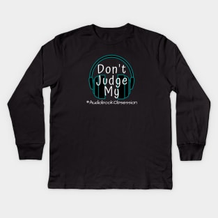 Don't Judge My Audiobook Obsession Kids Long Sleeve T-Shirt